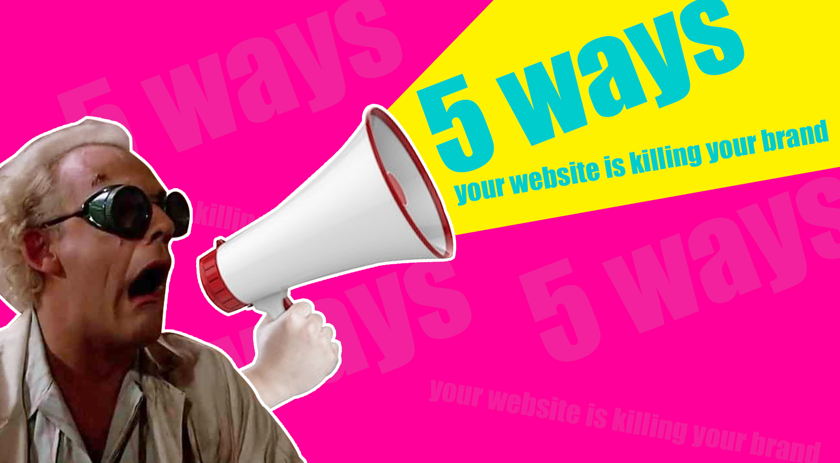 5 Ways Your Website is Killing Your Brand | Image of Doc Brown Shouting Through a Megaphone